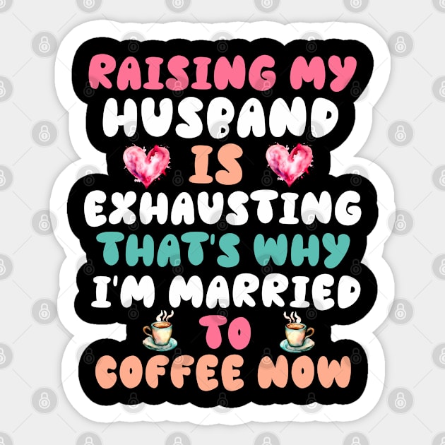 Funny Wife Joke Saying Raising My Husband Is Exhausting Sticker by Outrageous Flavors